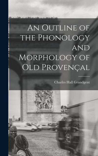 An Outline of the Phonology and Morphology of Old Provençal