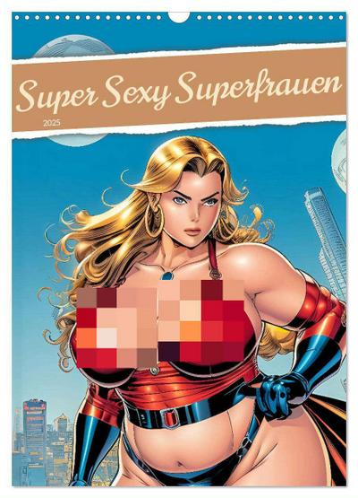 Super Sexy Superfrauen (Wandkalender 2025 DIN A3 hoch), CALVENDO Monatskalender