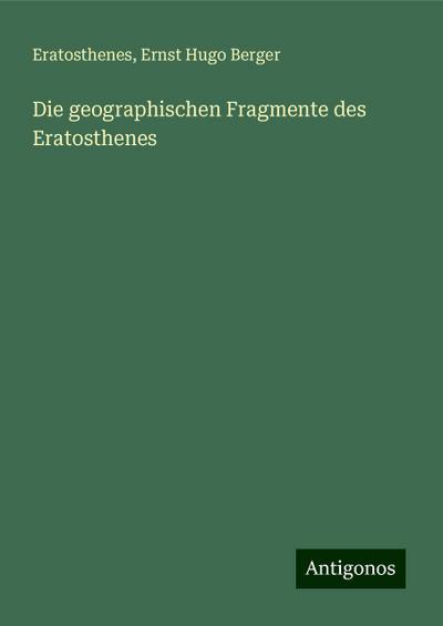 Eratosthenes: Die geographischen Fragmente des Eratosthenes
