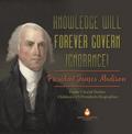Knowledge Will Forever Govern Ignorance! : President James Madison | Grade 5 Social Studies | Children’s US Presidents Biographies