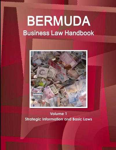 Bermuda Business Law Handbook Volume 1 Strategic Information and Basic Laws