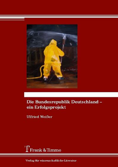 Die Bundesrepublik Deutschland - ein Erfolgsprojekt
