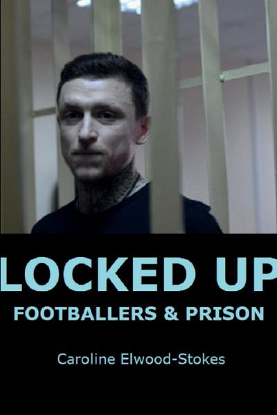 LOCKED UP  FOOTBALLERS & PRISON