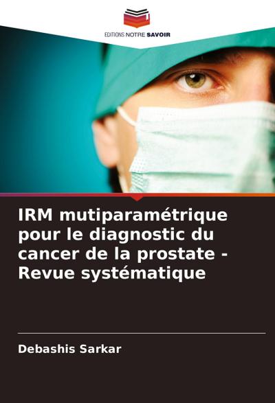 IRM mutiparamétrique pour le diagnostic du cancer de la prostate - Revue systématique