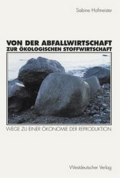 Von der Abfallwirtschaft zur ökologischen Stoffwirtschaft