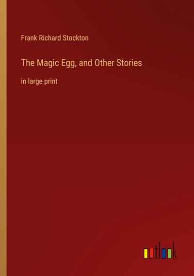 The Magic Egg, and Other Stories