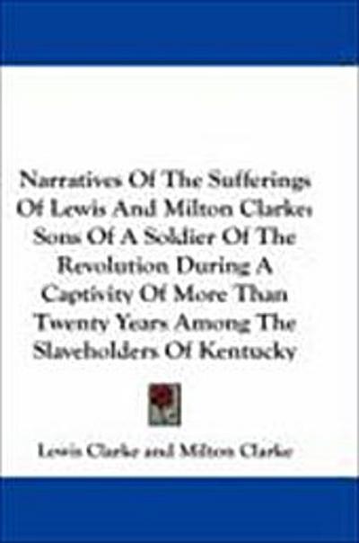 Narratives Of The Sufferings Of Lewis And Milton Clarke