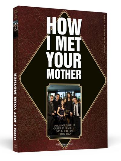 How I Met Your Mother: Der inoffizielle Guide zur Serie - das Buch für jeden Bro!