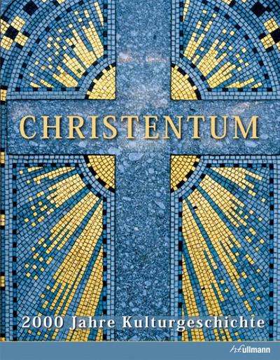 Christentum: 2000 Jahre Kulturgeschichte