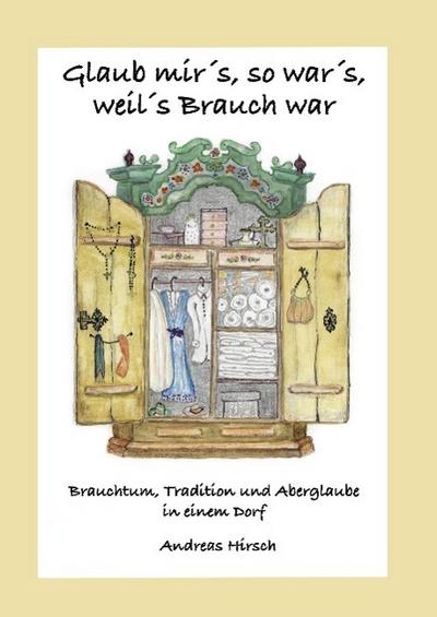 Glaub mir’s, so war’s, weil’s Brauch war