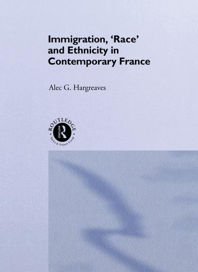 Immigration, ’Race’ and Ethnicity in Contemporary France