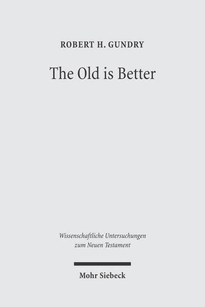 The Old is Better: New Testament Essays in Support of Traditional Interpretations (Wissenschaftliche Untersuchungen zum Neuen Testament, Band 178)