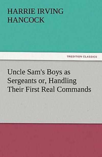 Uncle Sam’s Boys as Sergeants or, Handling Their First Real Commands