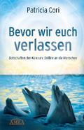 BEVOR WIR EUCH VERLASSEN. Botschaften der Wale und Delfine an die Menschen