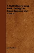 A Staff Officer’s Scrap-Book, During the Russo-Japanese War - Vol. II