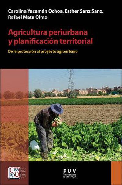 Agricultura periurbana y planificación territorial : de la protección al proyecto agrourbano