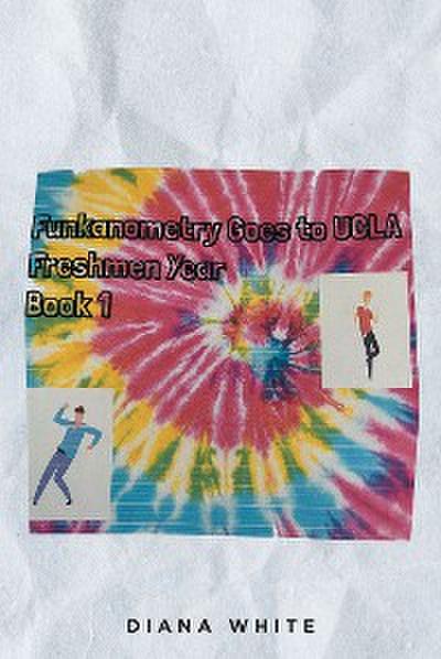 Funkanometry Goes to UCLA Freshmen Year