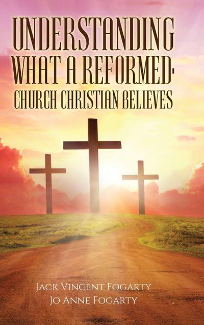 Understanding What a Reformed-Church Christian Believes