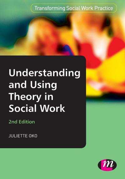 Understanding and Using Theory in Social Work