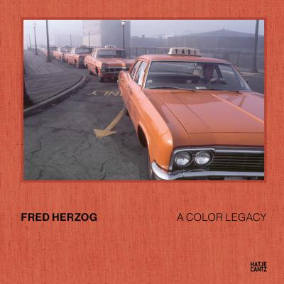 Fred Herzog. A Color Legacy - The new photobook featuring previously unpublished color photographs from the archive