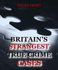Britain’s Strangest True Crime Cases