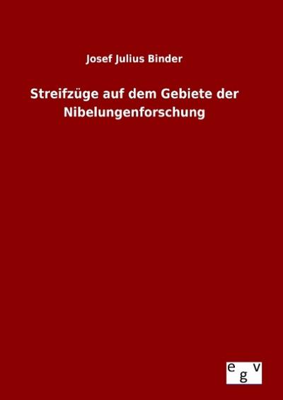Streifzüge auf dem Gebiete der Nibelungenforschung