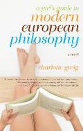 A Girl`s Guide To Modern European Philosophy - Charlotte Greig