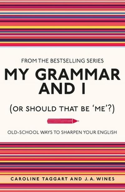 My Grammar and I (Or Should That Be ’Me’?)