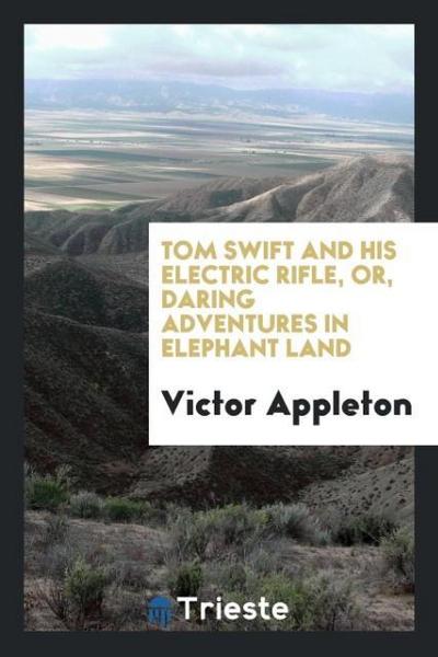 Tom Swift and his electric rifle, or, Daring adventures in elephant land