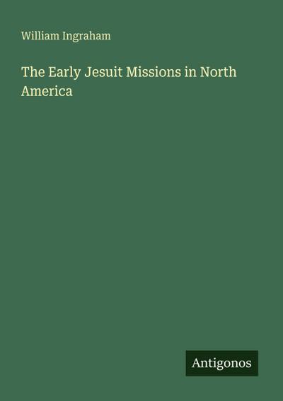 The Early Jesuit Missions in North America