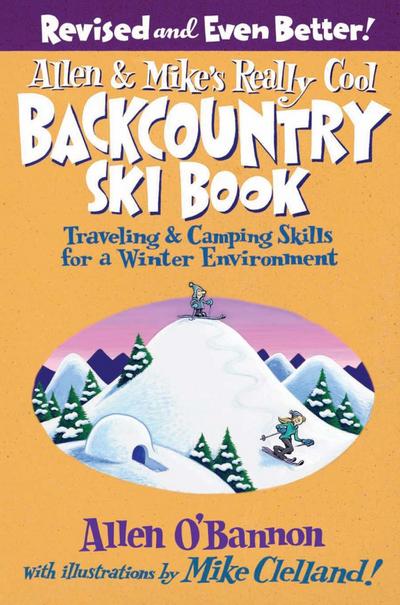 Allen & Mike’s Really Cool Backcountry Ski Book, Revised and Even Better!