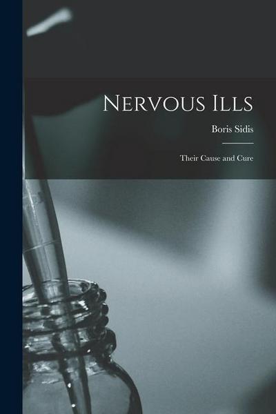 Nervous Ills: Their Cause and Cure