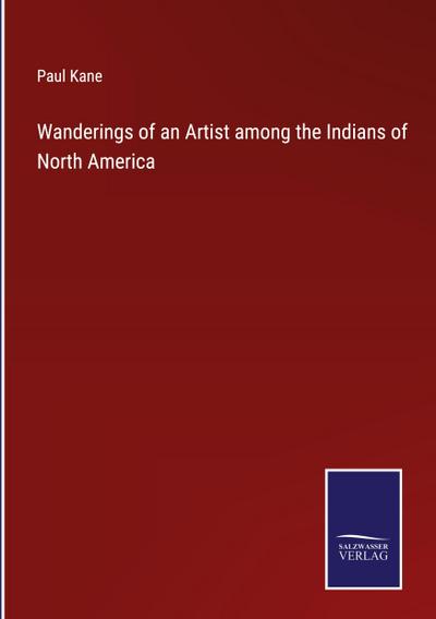 Wanderings of an Artist among the Indians of North America