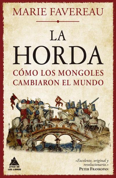 La Horda: Cómo Los Mongoles Cambiaron El Mundo