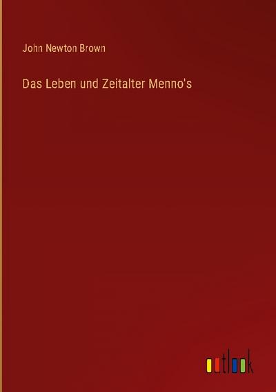 Das Leben und Zeitalter Menno’s