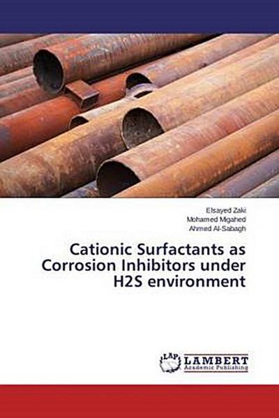 Cationic Surfactants as Corrosion Inhibitors under H2S environment