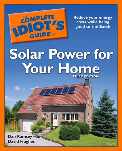 The Complete Idiot’s Guide to Solar Power for Your Home, 3rd Edition