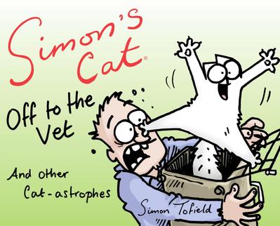 Simon’s Cat: Off to the Vet . . . and Other Cat-astrophes