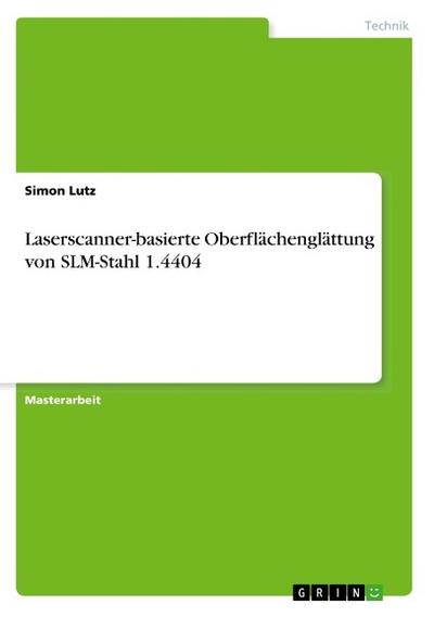 Laserscanner-basierte Oberflächenglättung von SLM-Stahl 1.4404