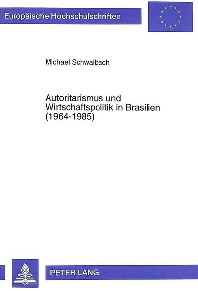 Autoritarismus und Wirtschaftspolitik in Brasilien (1964-1985)