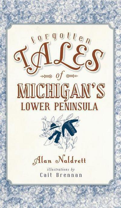 Forgotten Tales of Michigan’s Lower Peninsula