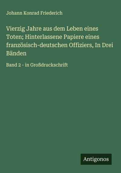 Vierzig Jahre aus dem Leben eines Toten; Hinterlassene Papiere eines französisch-deutschen Offiziers, In Drei Bänden