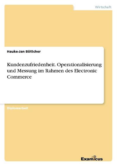 Kundenzufriedenheit. Operationalisierung und Messung im Rahmen des Electronic Commerce