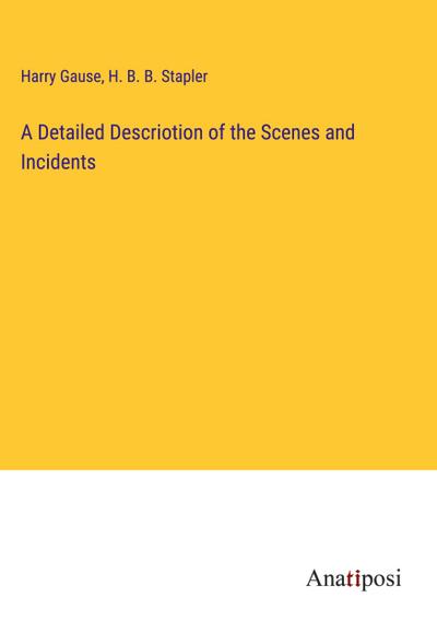 A Detailed Descriotion of the Scenes and Incidents