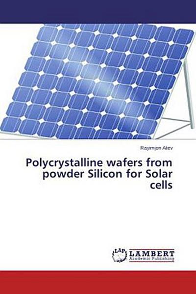 Polycrystalline wafers from powder Silicon for Solar cells