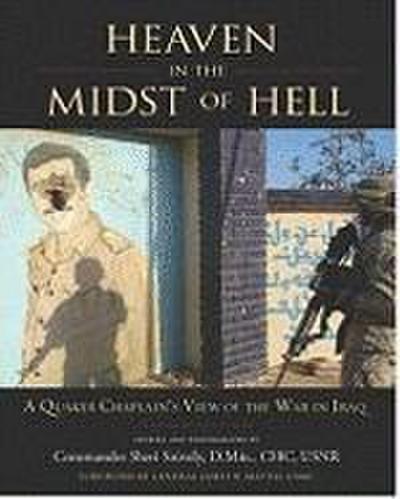 Heaven in the Midst of Hell: A Quaker Chaplain’s View of the War in Iraq
