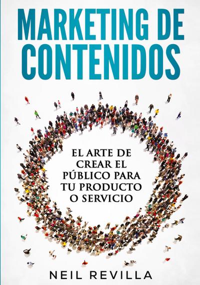 MARKETING DE CONTENIDOS El arte de crear el público para tu producto o servicio