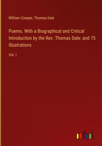 Poems. With a Biographical and Critical Introduction by the Rev. Thomas Dale: and 75 Illustrations