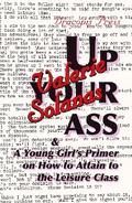 Up Your Ass; and A Young Girl’s Primer on  How to Attain to the Leisure Class
