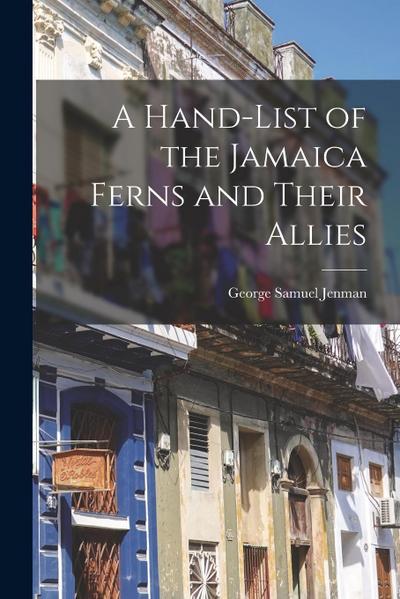 A Hand-list of the Jamaica Ferns and Their Allies